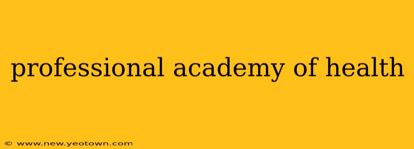 professional academy of health