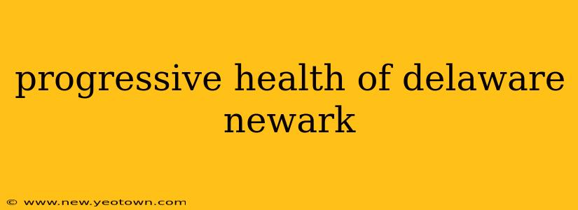 progressive health of delaware newark