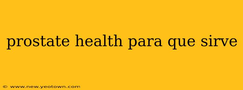 prostate health para que sirve