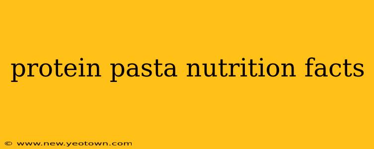 protein pasta nutrition facts