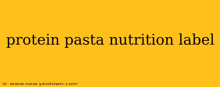 protein pasta nutrition label
