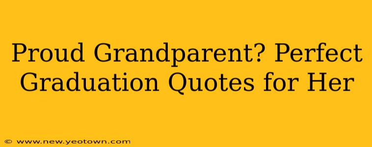 Proud Grandparent? Perfect Graduation Quotes for Her