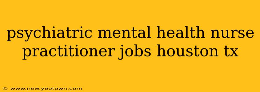 psychiatric mental health nurse practitioner jobs houston tx