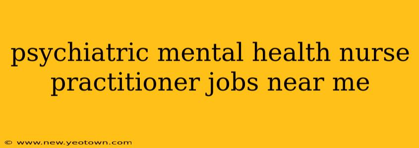 psychiatric mental health nurse practitioner jobs near me
