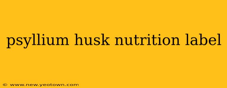 psyllium husk nutrition label