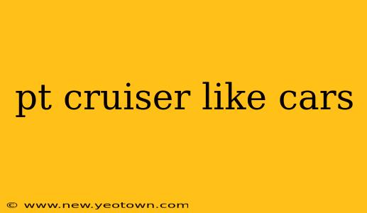 pt cruiser like cars