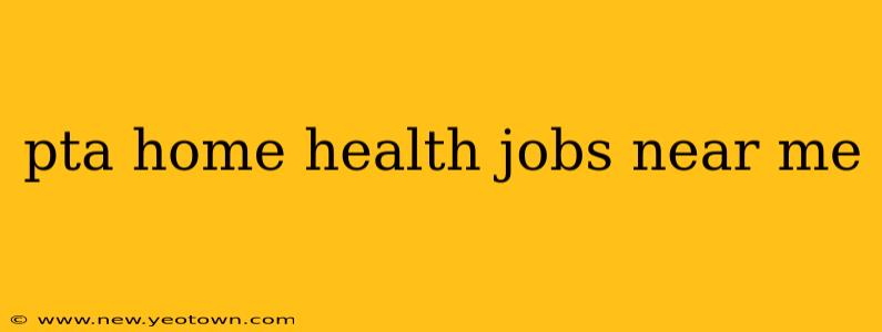 pta home health jobs near me