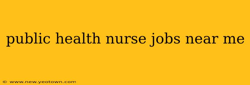 public health nurse jobs near me