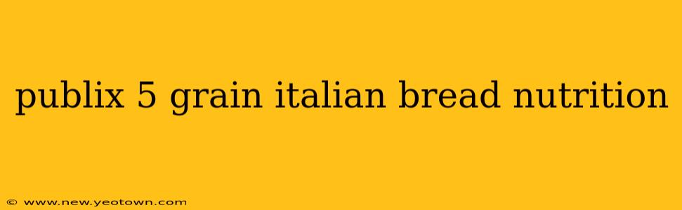 publix 5 grain italian bread nutrition