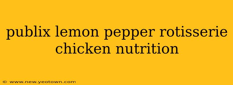 publix lemon pepper rotisserie chicken nutrition