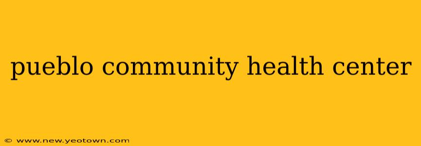 pueblo community health center