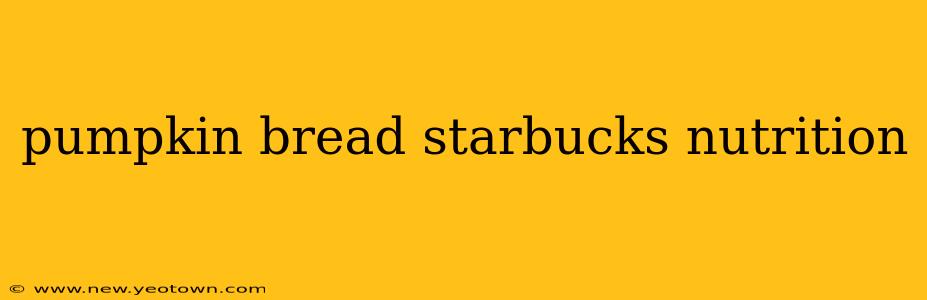 pumpkin bread starbucks nutrition