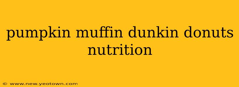 pumpkin muffin dunkin donuts nutrition