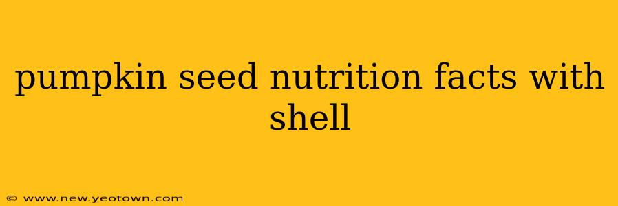 pumpkin seed nutrition facts with shell