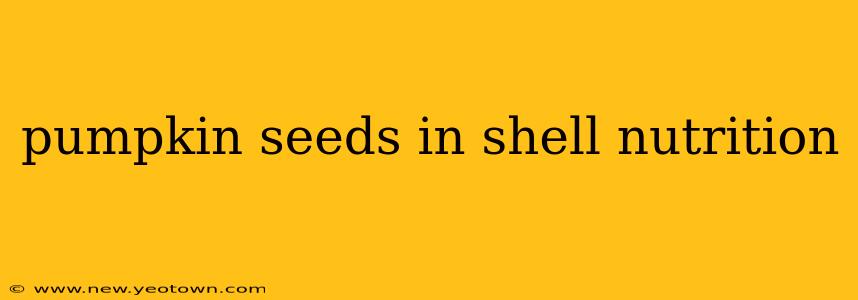 pumpkin seeds in shell nutrition