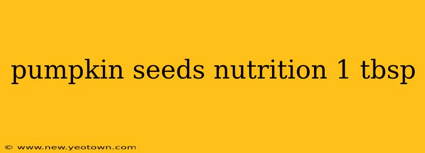 pumpkin seeds nutrition 1 tbsp