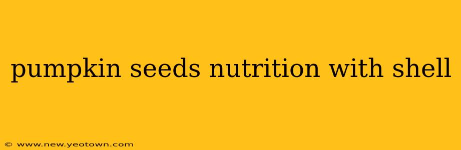 pumpkin seeds nutrition with shell