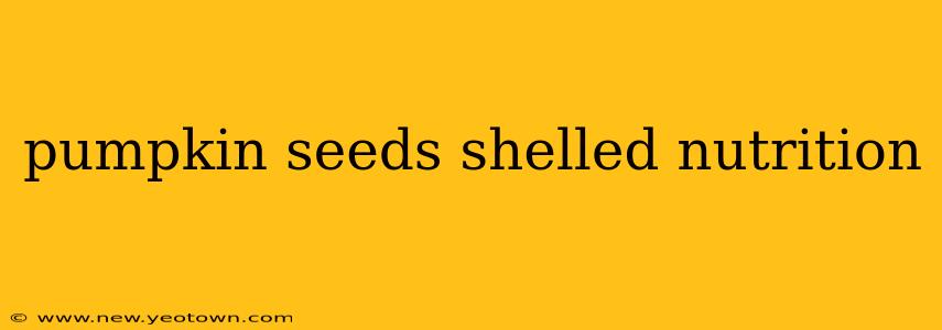 pumpkin seeds shelled nutrition