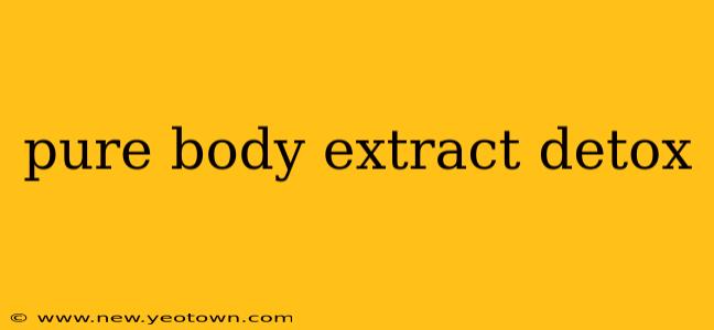 pure body extract detox