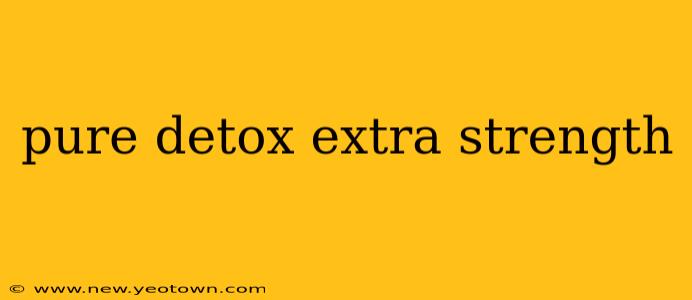 pure detox extra strength