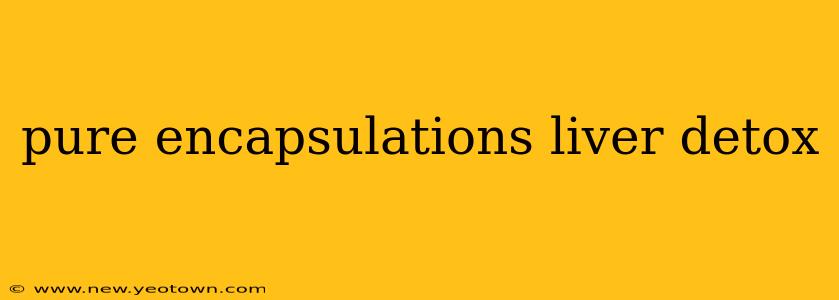 pure encapsulations liver detox