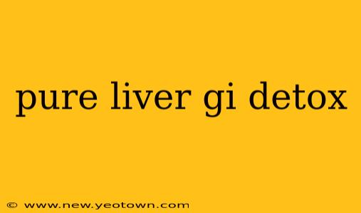 pure liver gi detox