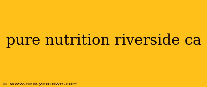 pure nutrition riverside ca