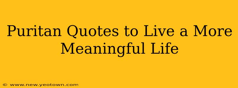 Puritan Quotes to Live a More Meaningful Life