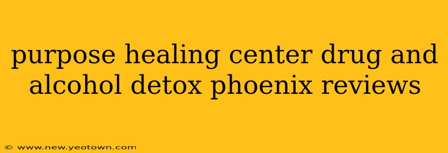 purpose healing center drug and alcohol detox phoenix reviews