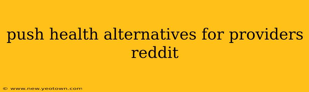 push health alternatives for providers reddit