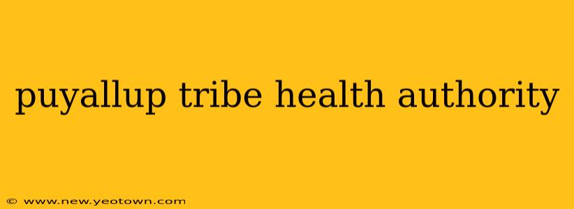 puyallup tribe health authority