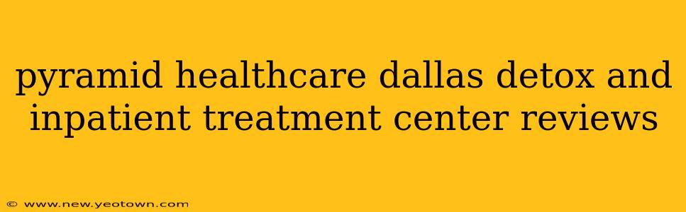 pyramid healthcare dallas detox and inpatient treatment center reviews