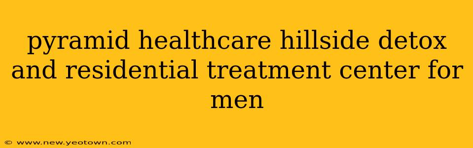 pyramid healthcare hillside detox and residential treatment center for men
