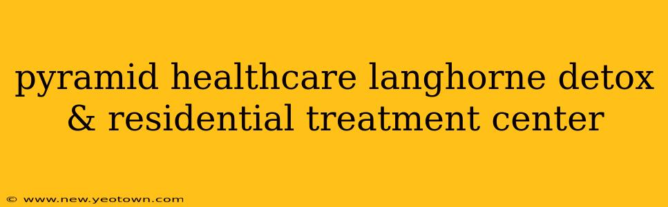 pyramid healthcare langhorne detox & residential treatment center