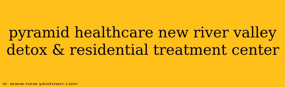 pyramid healthcare new river valley detox & residential treatment center