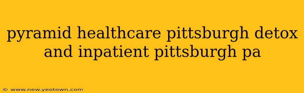 pyramid healthcare pittsburgh detox and inpatient pittsburgh pa