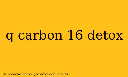 q carbon 16 detox