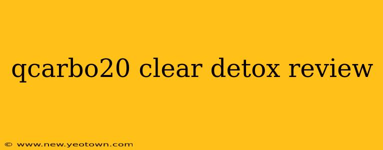qcarbo20 clear detox review