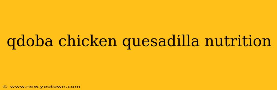 qdoba chicken quesadilla nutrition