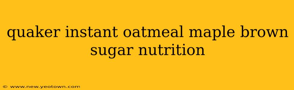 quaker instant oatmeal maple brown sugar nutrition