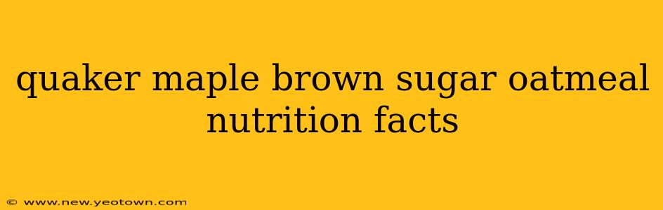 quaker maple brown sugar oatmeal nutrition facts