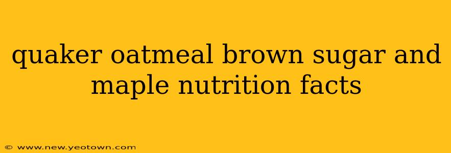 quaker oatmeal brown sugar and maple nutrition facts
