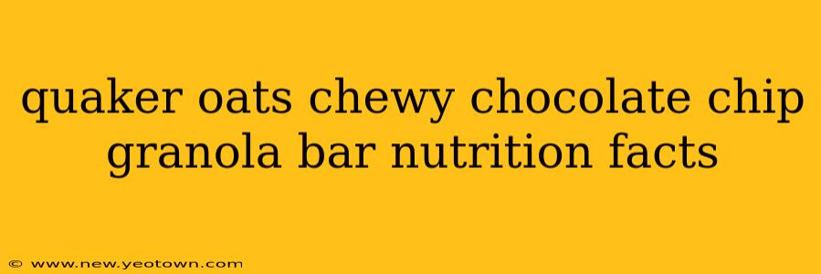 quaker oats chewy chocolate chip granola bar nutrition facts