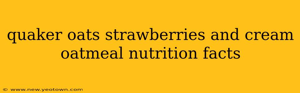quaker oats strawberries and cream oatmeal nutrition facts