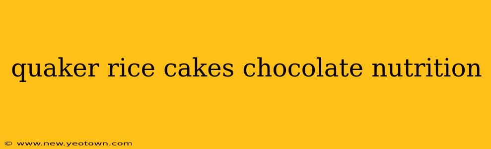 quaker rice cakes chocolate nutrition