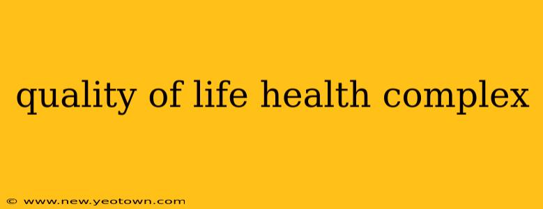 quality of life health complex