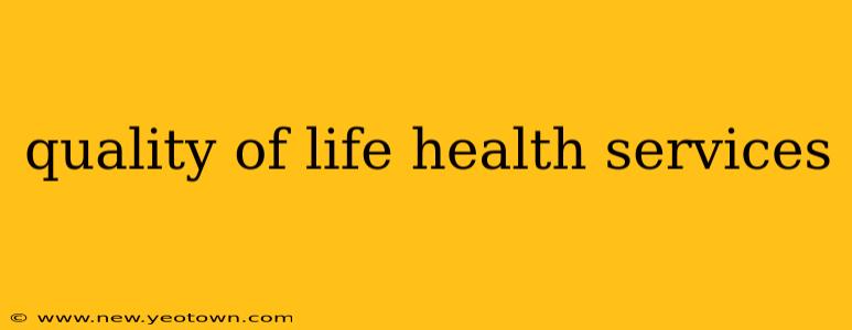 quality of life health services