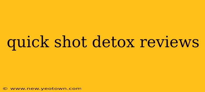 quick shot detox reviews