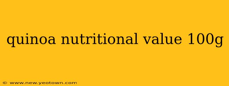 quinoa nutritional value 100g