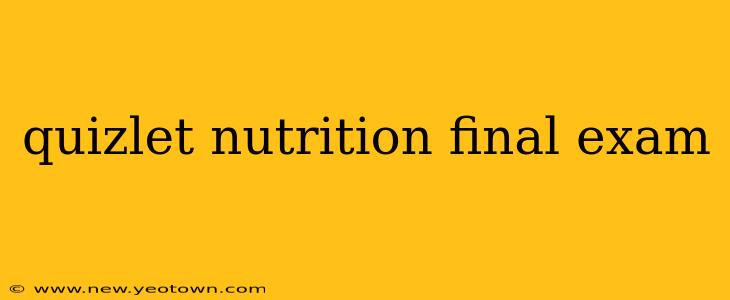 quizlet nutrition final exam